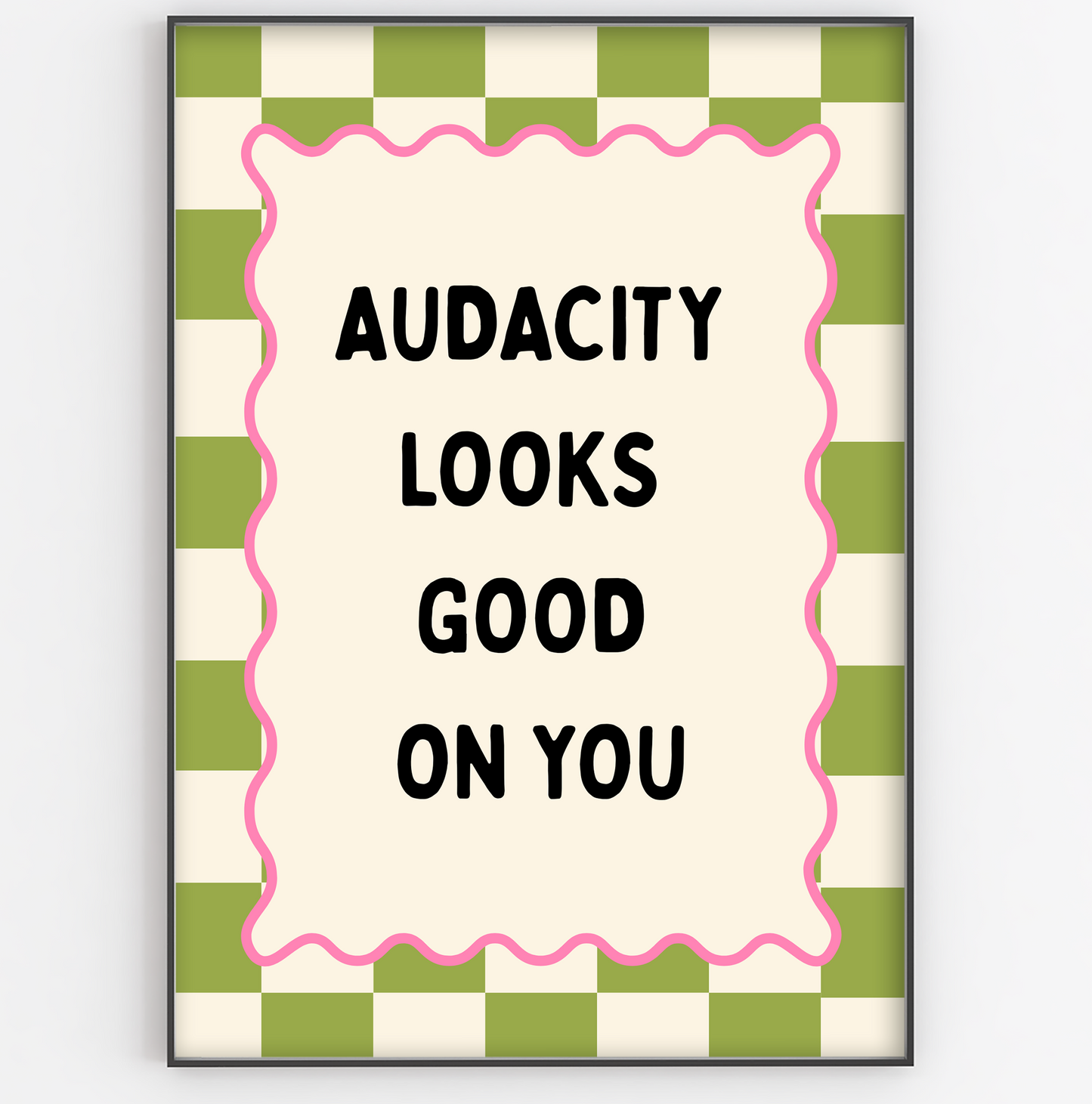 Audacity Looks Good On You Print