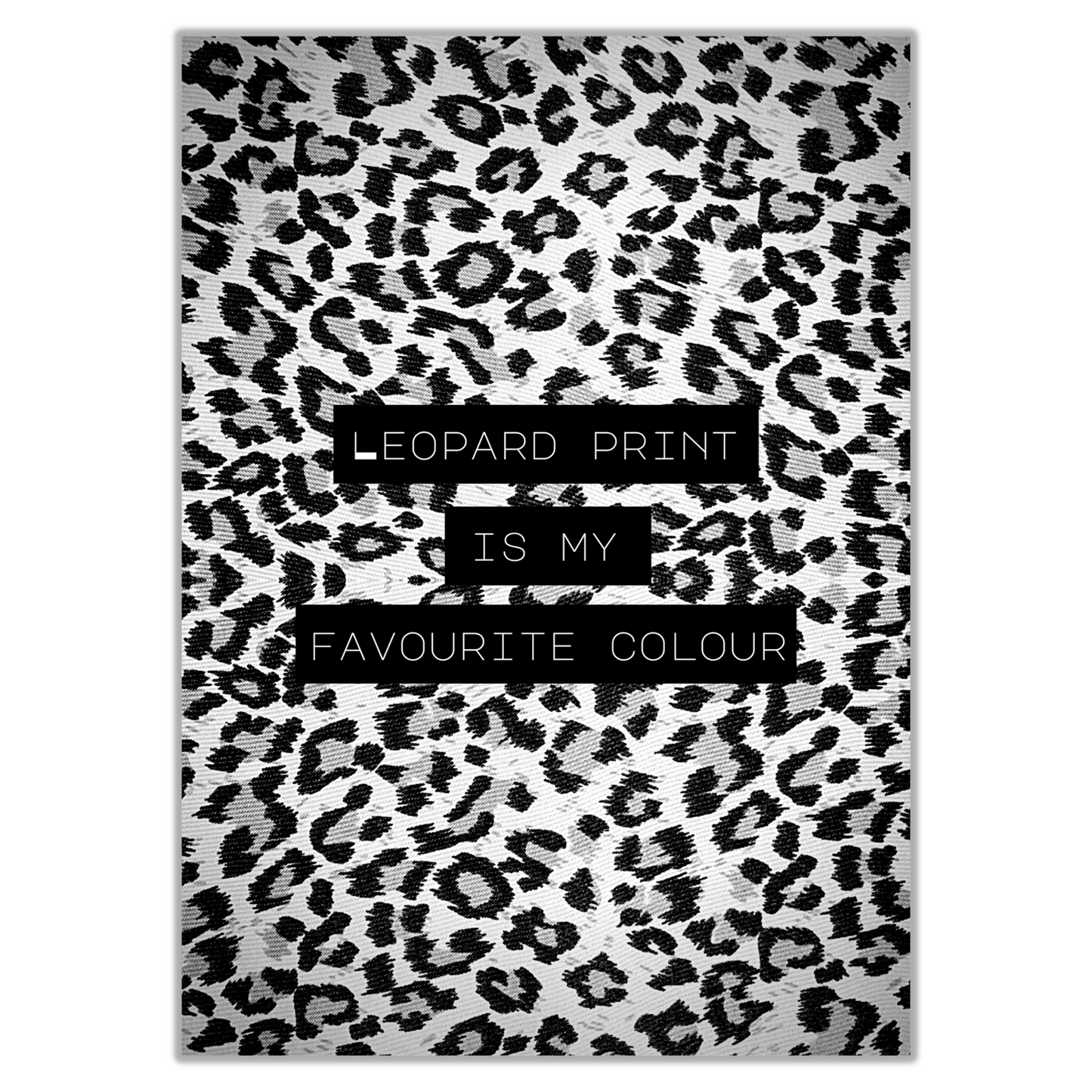Leopard Print Is My Favourite Colour Print - Gina Ellen Wall Art