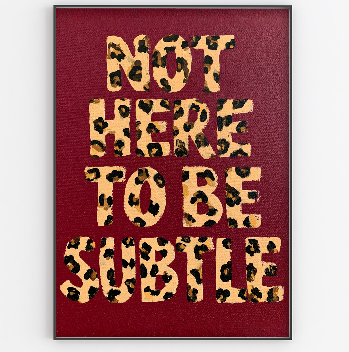 Not Here To Be Subtle Art Print - Gina Ellen Wall Art