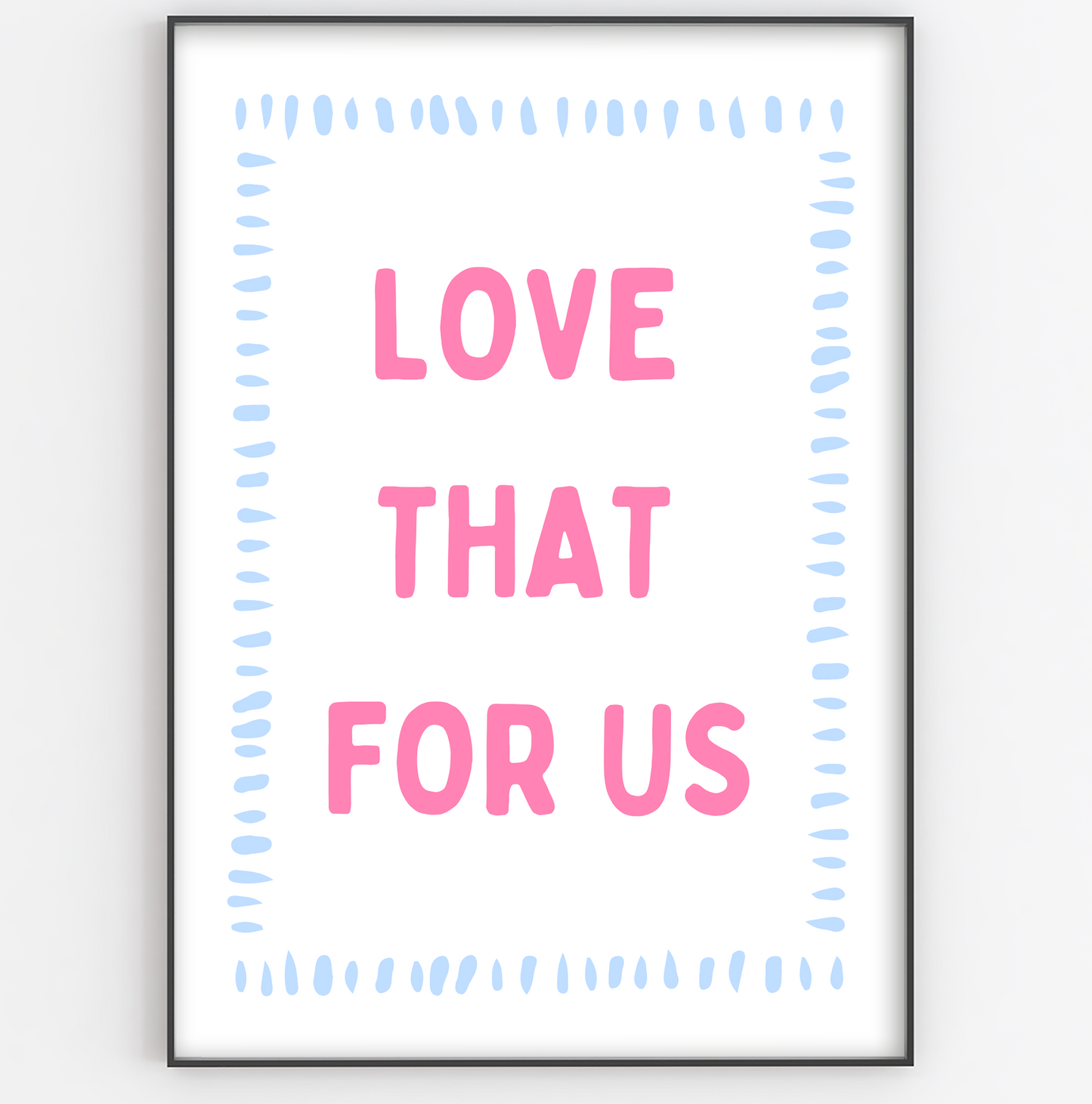 Love That For Us Print