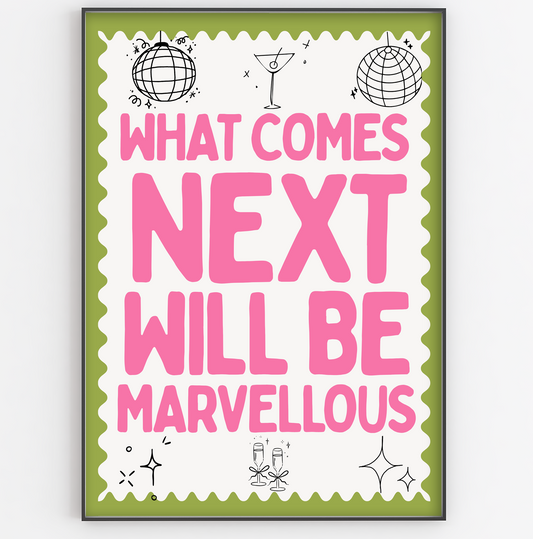 What Comes Next Will Be Marvellous Print